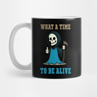 What a time to be alive Mug